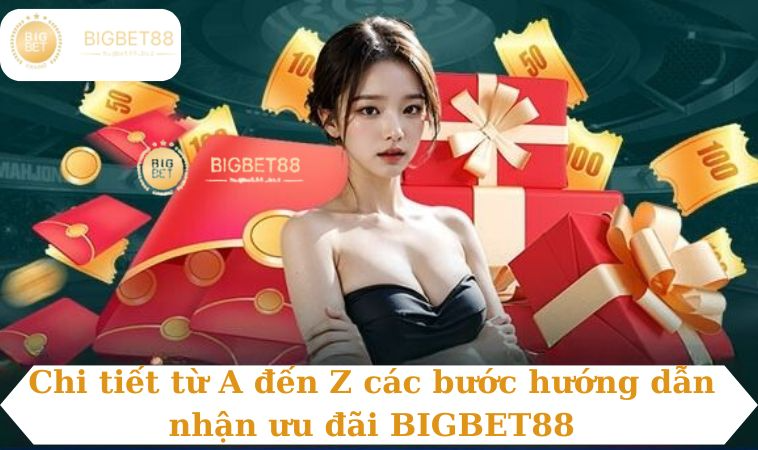 Chi tiết từ A đến Z các bước hướng dẫn nhận ưu đãi BIGBET88