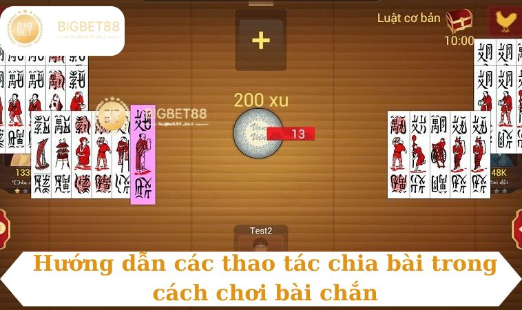 Hướng dẫn các thao tác chia bài trong cách chơi bài chắn